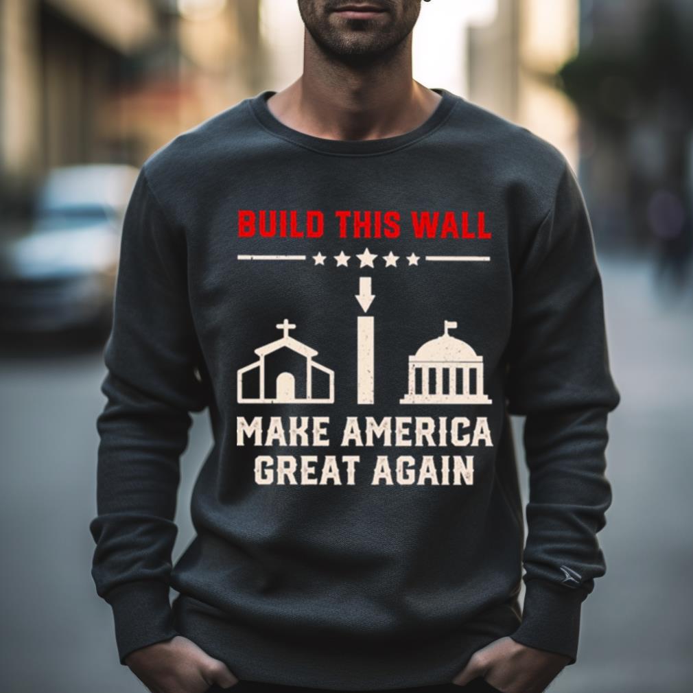 Build This Wall Make America Great Again 2023 Shirt