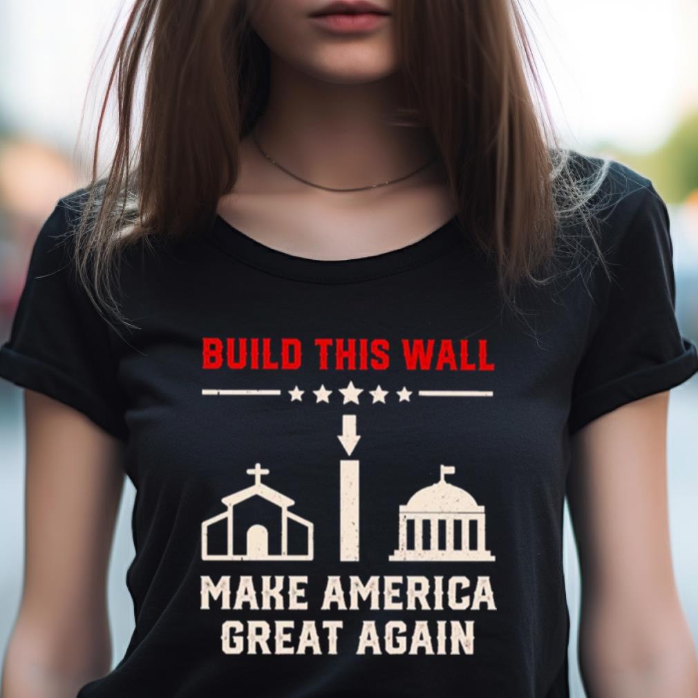 Build This Wall Make America Great Again 2023 Shirt Build This Wall Make America Great Again 2023 Shirt