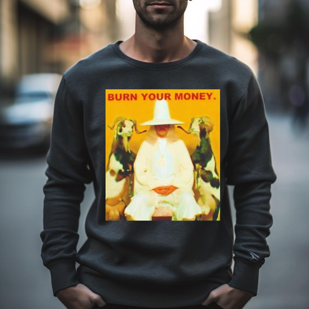 Burn Your Money Shirt