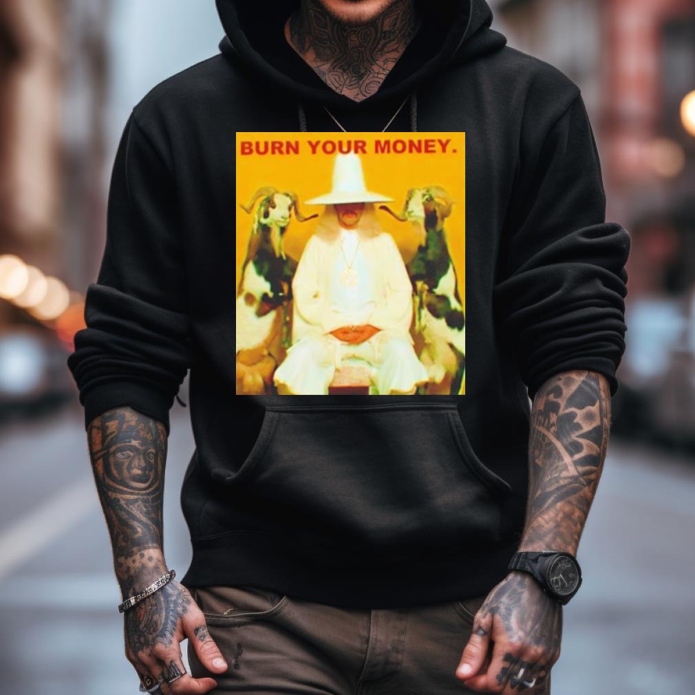 Burn Your Money Shirt Burn Your Money Shirt