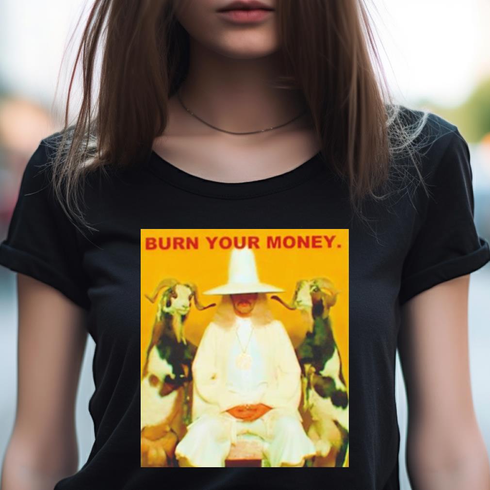 Burn Your Money Shirt Burn Your Money Shirt