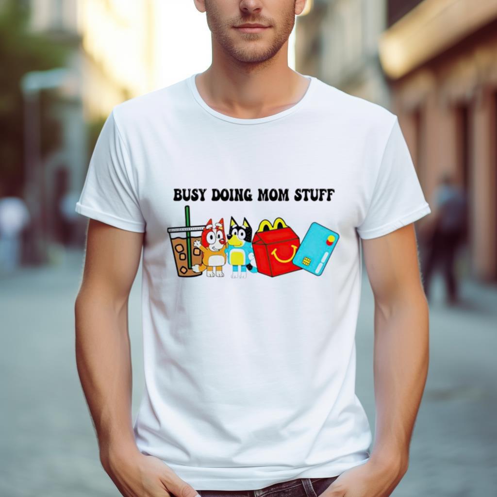 Busy Doing Mom Stuff Bluey T Shirt