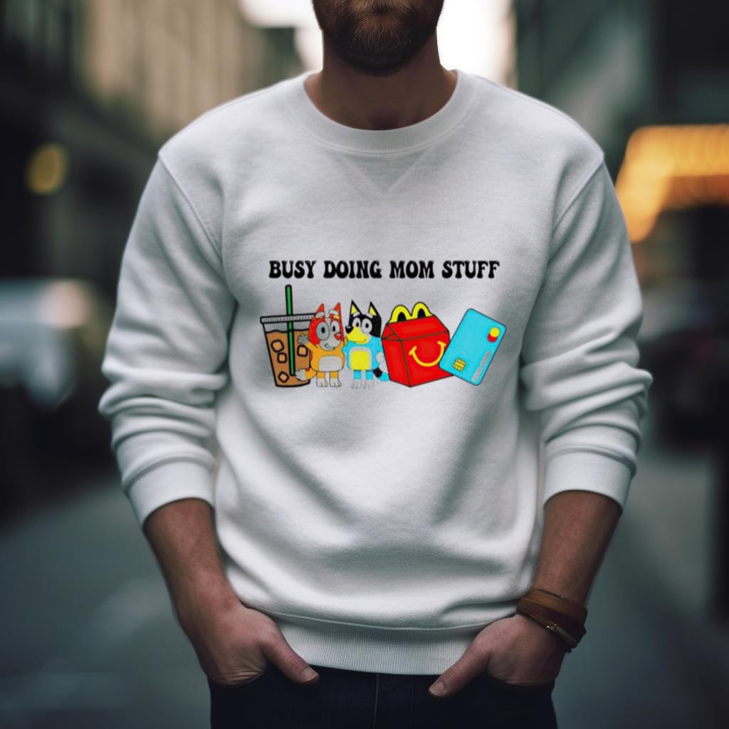 Busy Doing Mom Stuff Bluey T Shirt