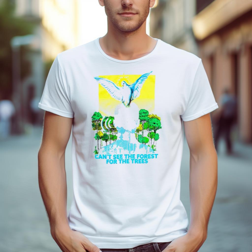 Can’T See The Forest For The Trees Shirt