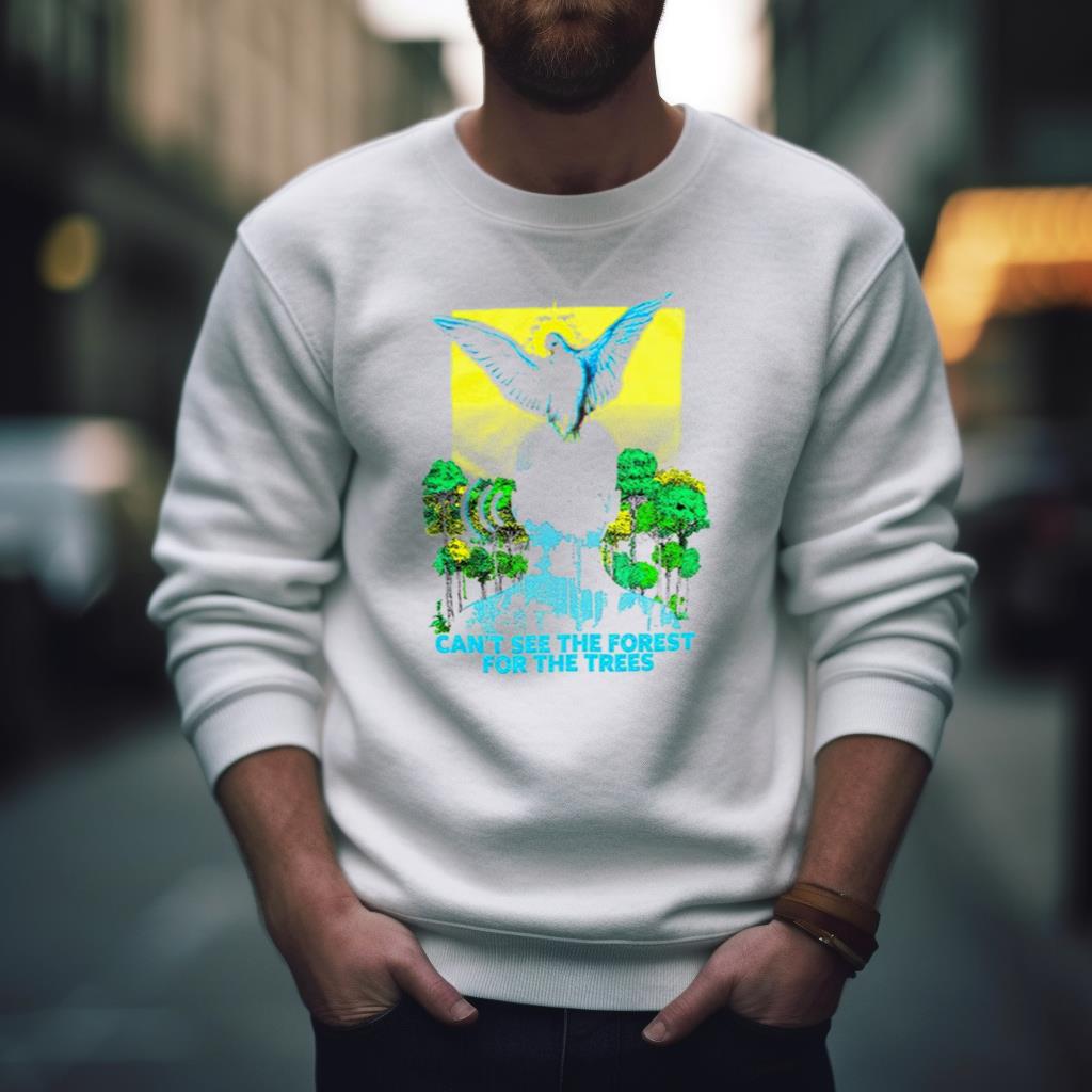Can'T See The Forest For The Trees Shirt Can'T See The Forest For The Trees Shirt
