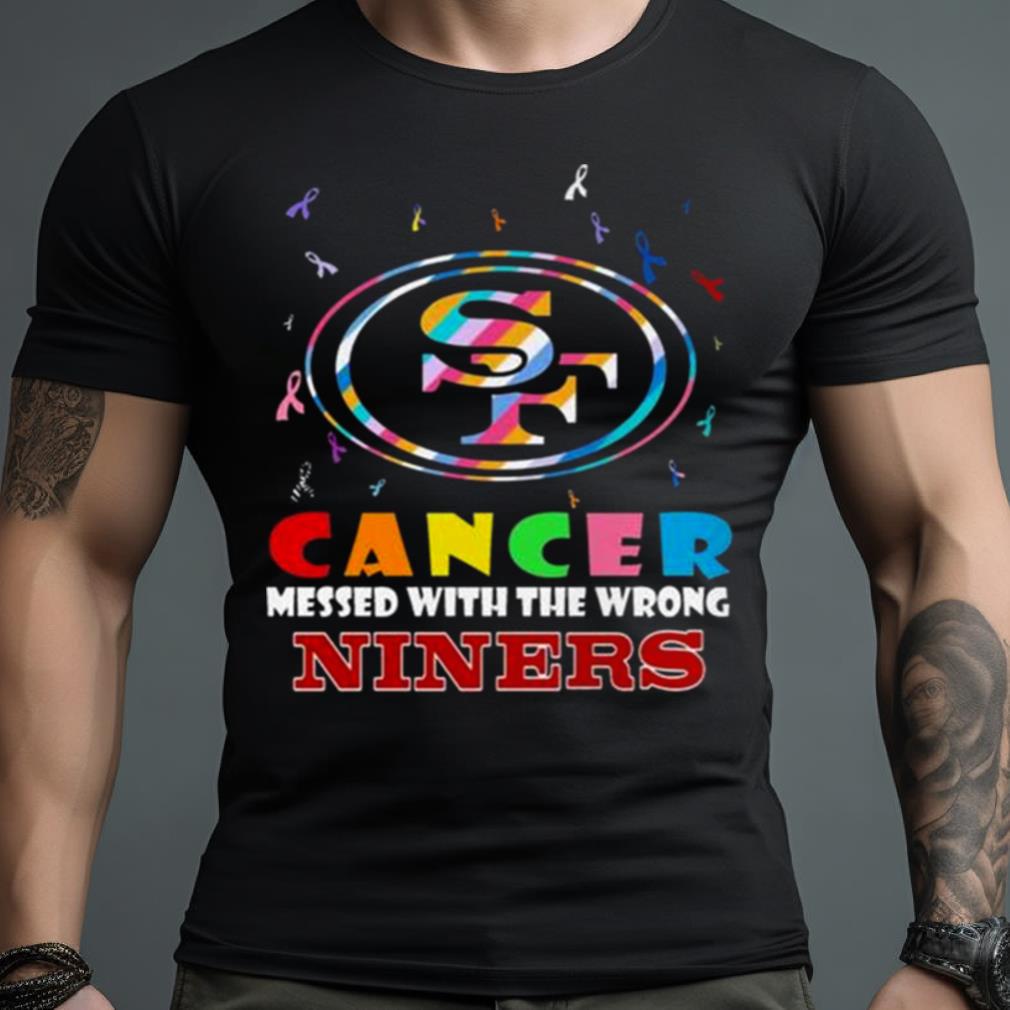 Cancer Messed With The Wrong San Francisco Women's Shirt9Ers Shirt