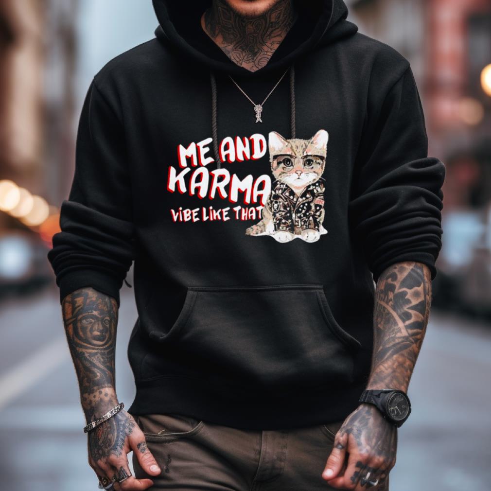 Cat Me And Karma Vibe Like That Shirt Cat Me And Karma Vibe Like That Shirt