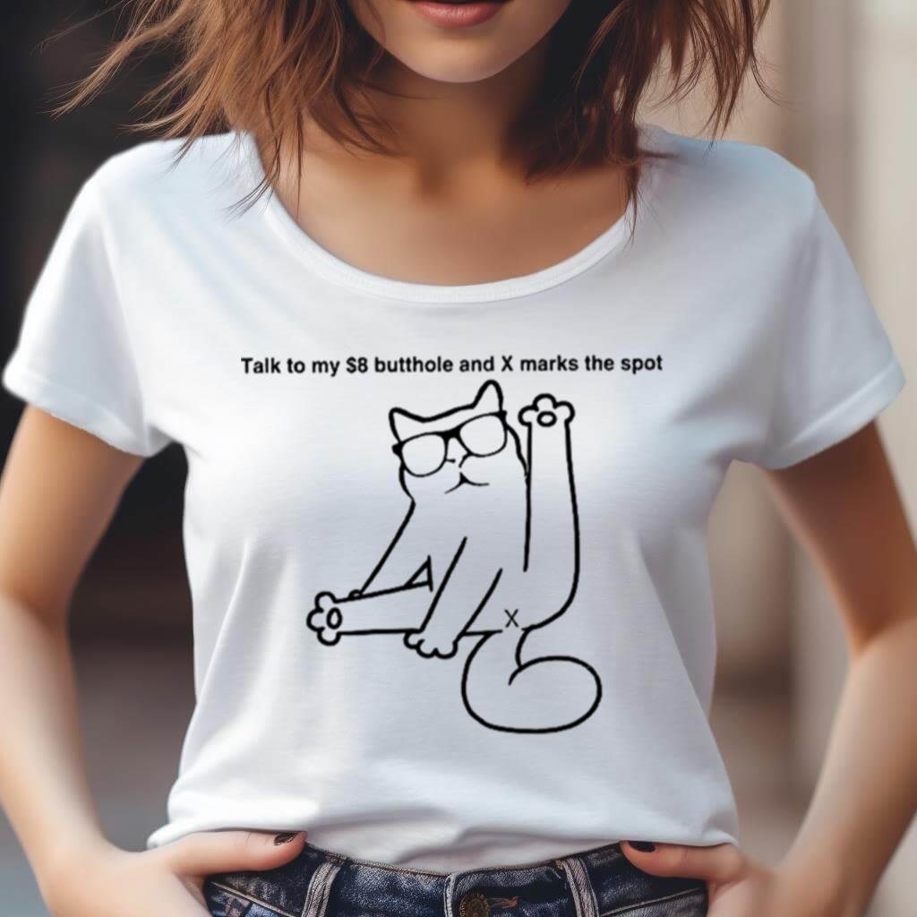 Cat Talk To My $8 Butthole And X Marks The Spot Shirt