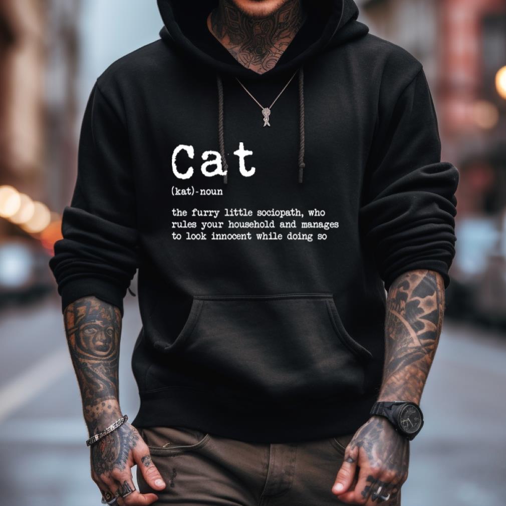 Cat The Furry Little Sociopath Who Rules Your Household Shirt Cat The Furry Little Sociopath Who Rules Your Household Shirt