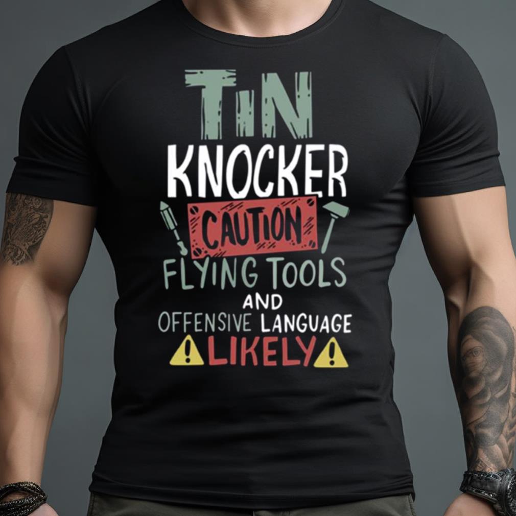 Caution Tin Knocker Sheet Metal Worker Shirt