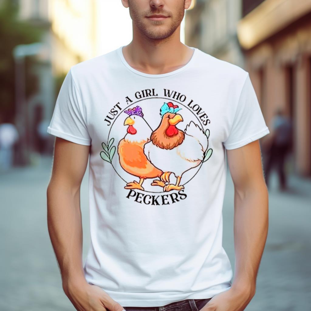 Chicken Just A Girl Who Loves Peckers Shirt