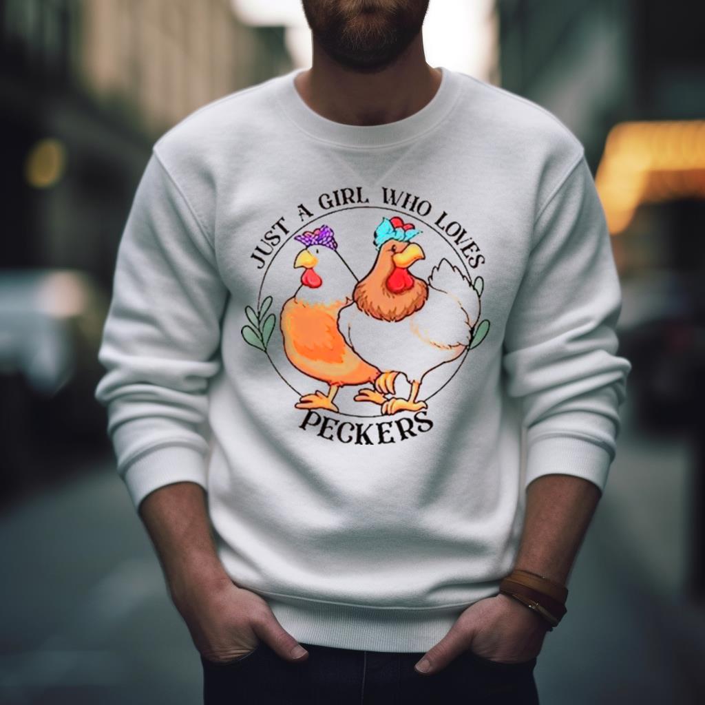 Chicken Just A Girl Who Loves Peckers Shirt
