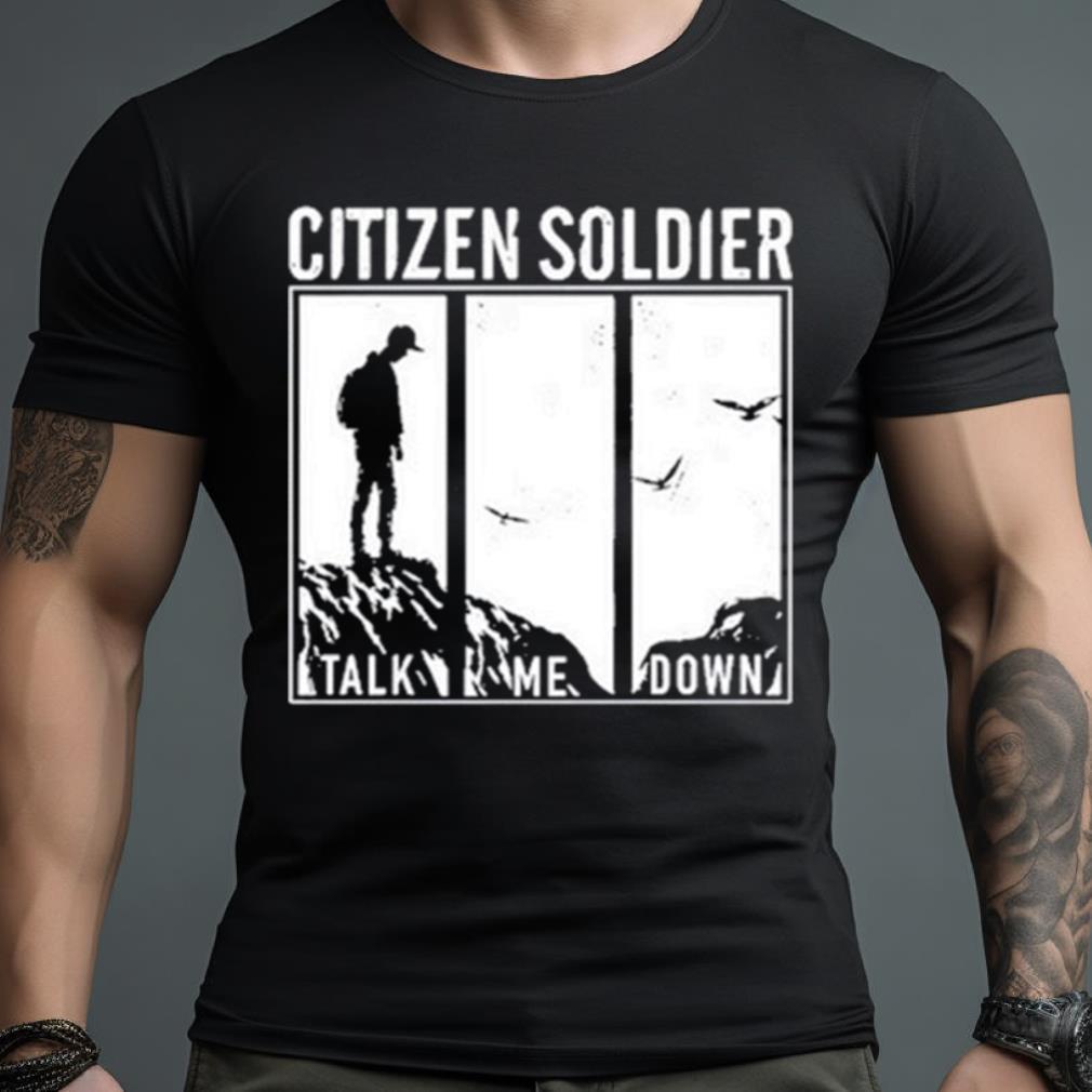Citizen Soldier Talk Me Down T Shirt