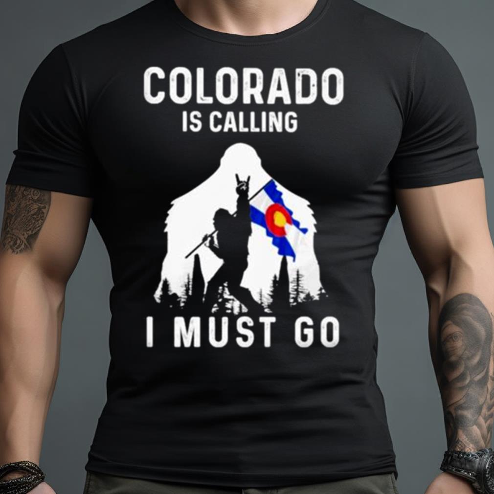 Colorado Is Calling I Must Go Bigfoot Flag Shirt