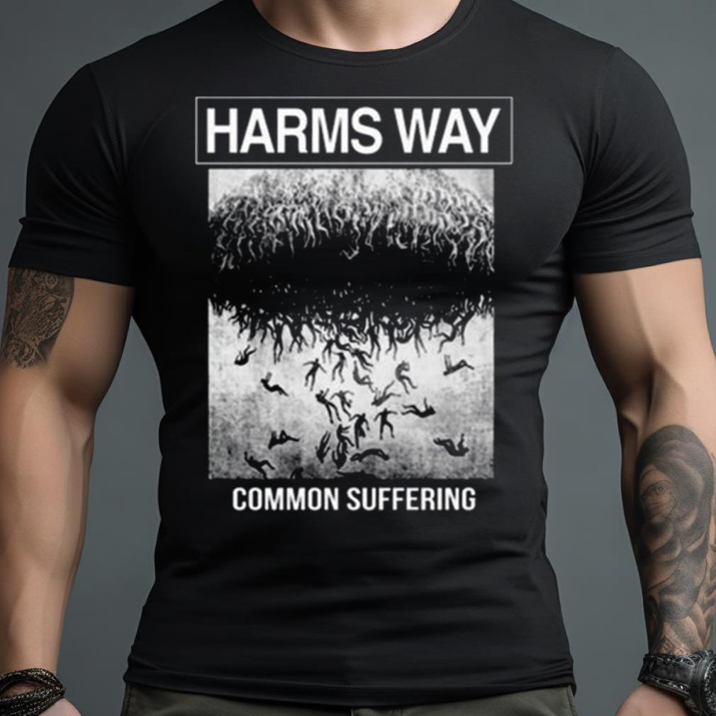 Common Suffering Harms Way Shirt