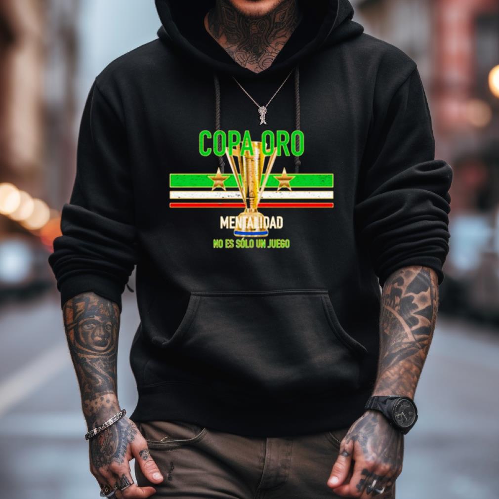 Copa Oro Mentalidad No Es Solo Un Juego Shirt Copa Oro Mentalidad No Es Solo Un Juego Shirt