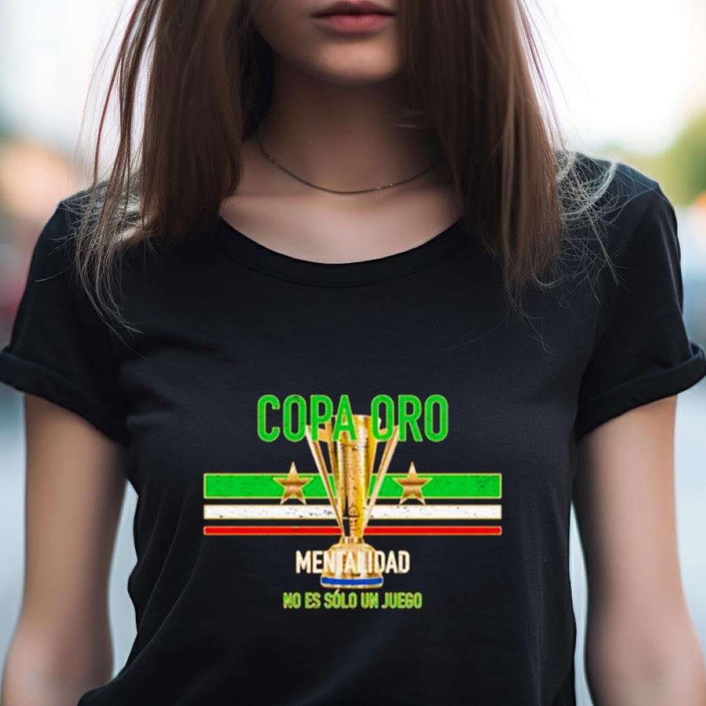 Copa Oro Mentalidad No Es Solo Un Juego Shirt Copa Oro Mentalidad No Es Solo Un Juego Shirt