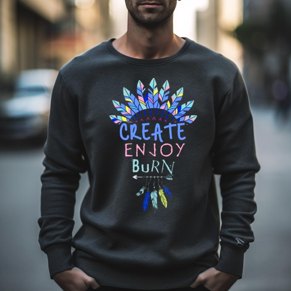 Create Enjoy And Burn Boho Burning Man Shirt