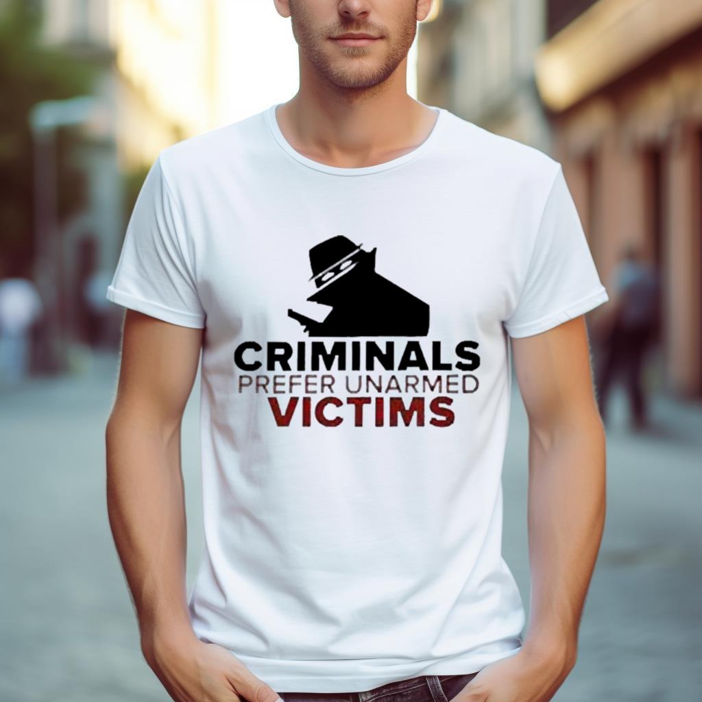 Criminals Prefer Unarmed Victims T Shirt
