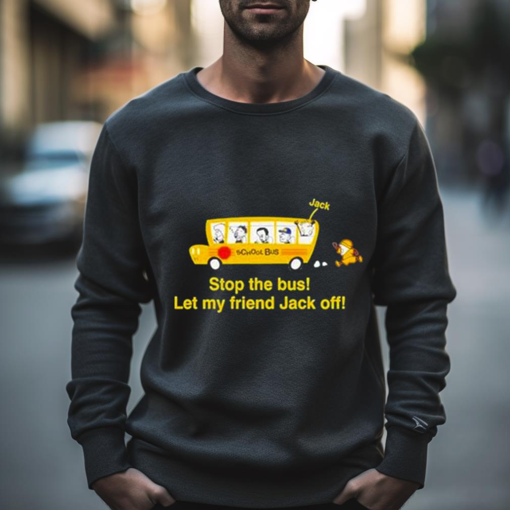 Danny Duncan Stop The Bus Let My Friend Jack Off Shirt Danny Duncan Stop The Bus Let My Friend Jack Off Shirt