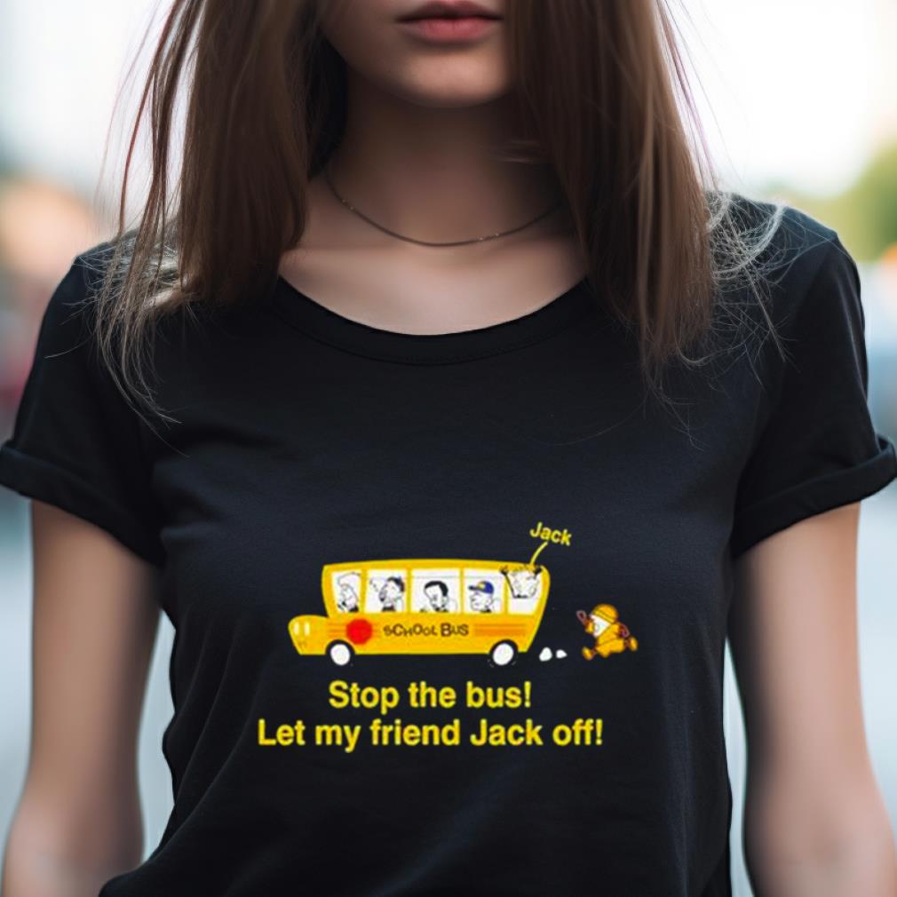 Danny Duncan Stop The Bus Let My Friend Jack Off Shirt Danny Duncan Stop The Bus Let My Friend Jack Off Shirt