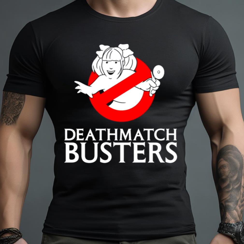 Deathmatch Busters Shirt
