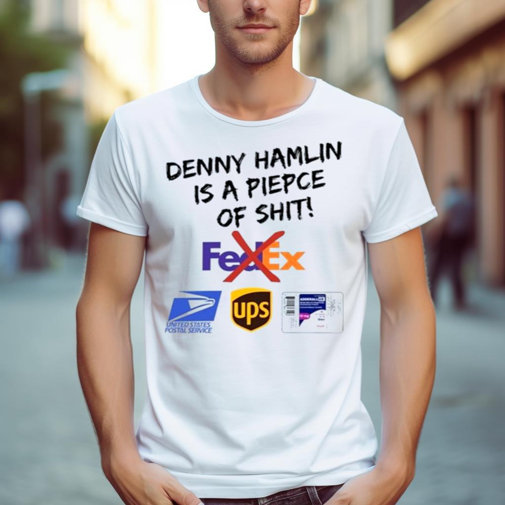Denny Hamlin Is A Piece Of Shit Fedex United States Postal Service Shirt