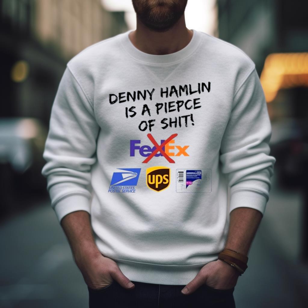 Denny Hamlin Is A Piece Of Shit Fedex United States Postal Service Shirt