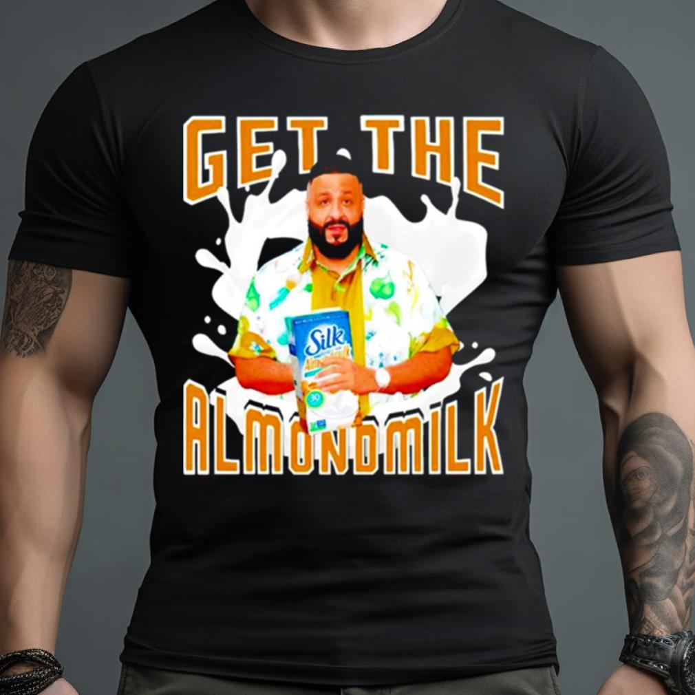 Dj Khaled Get The Almondmilk Shirt