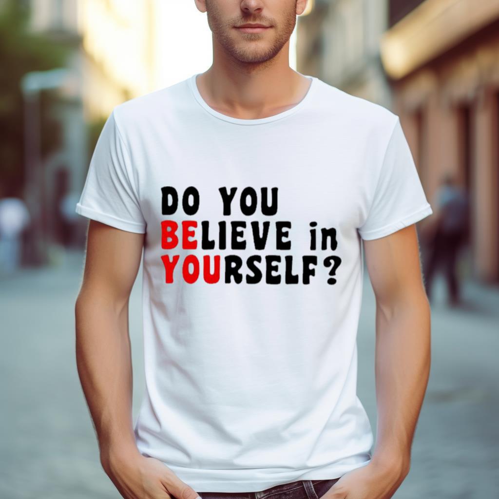 Do You Believe In Yourself Shirt