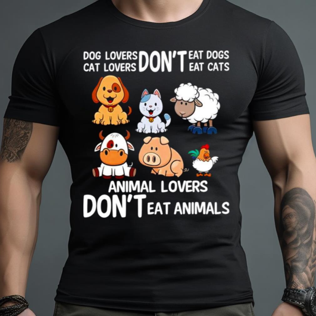 Dog Lovers Don’T Eat Dog Cat Lovers Don’T Eat Cat Animal Lovers Don’T Eat Animals Shirt