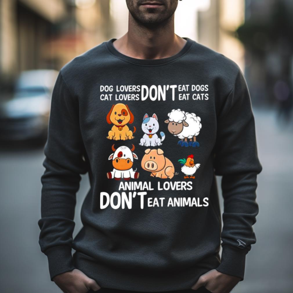 Dog Lovers Don’T Eat Dog Cat Lovers Don’T Eat Cat Animal Lovers Don’T Eat Animals Shirt