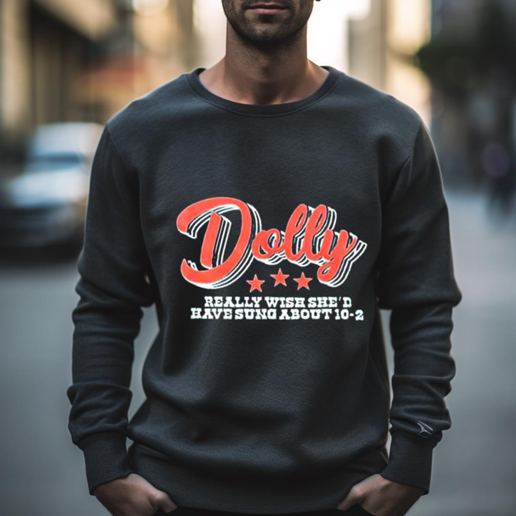 Dolly Really Wish She’D Have Sung About 10 2 Shirt