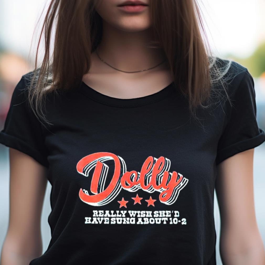 Dolly Really Wish She'D Have Sung About 10 2 Shirt Dolly Really Wish She'D Have Sung About 10 2 Shirt
