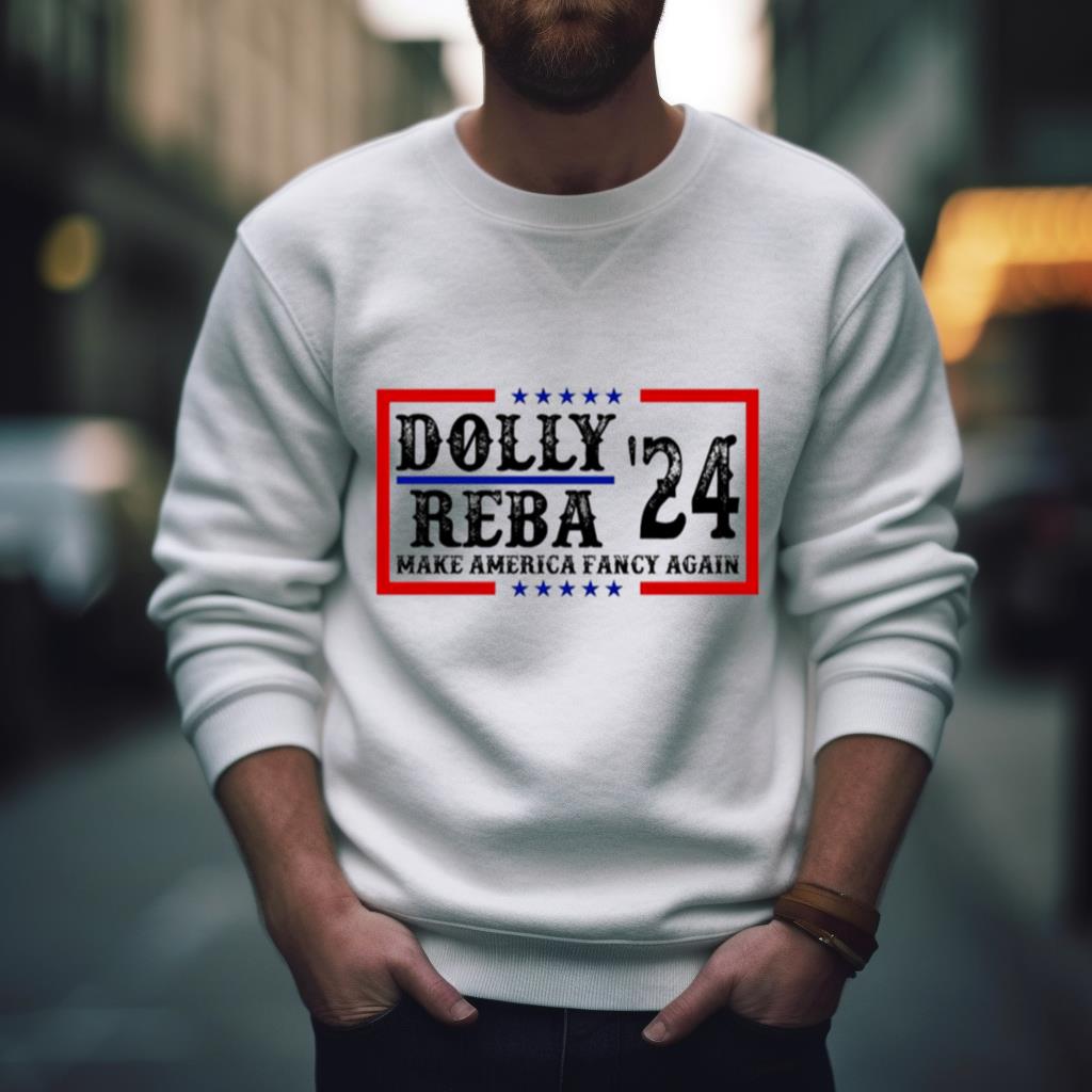 Dolly Reba ’24 Make America Fancy Again Shirt