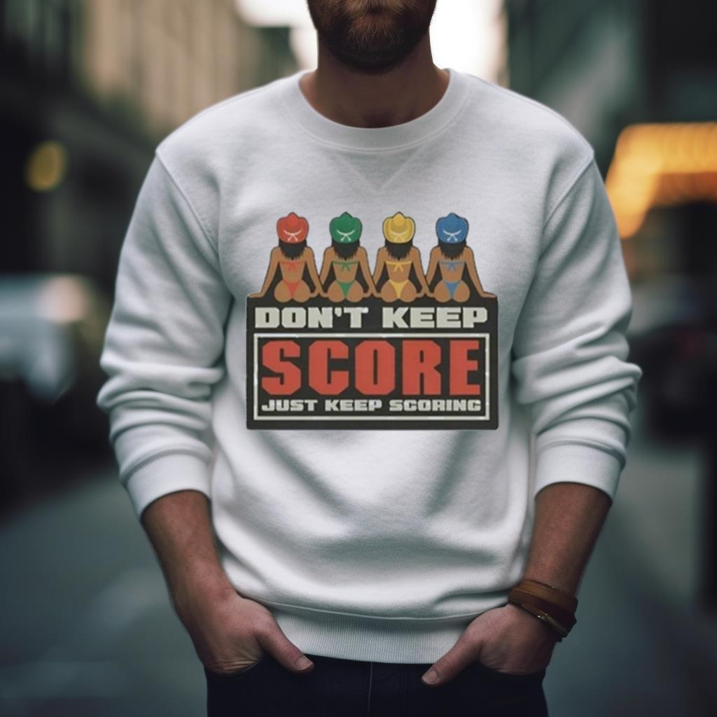 Don’T Keep Score Just Keep Scoring Shirt