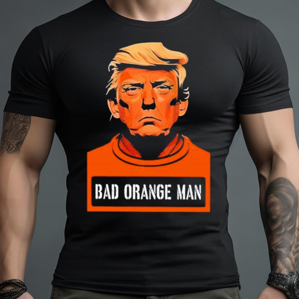 Donald Trump Bad Orange Man Shirt
