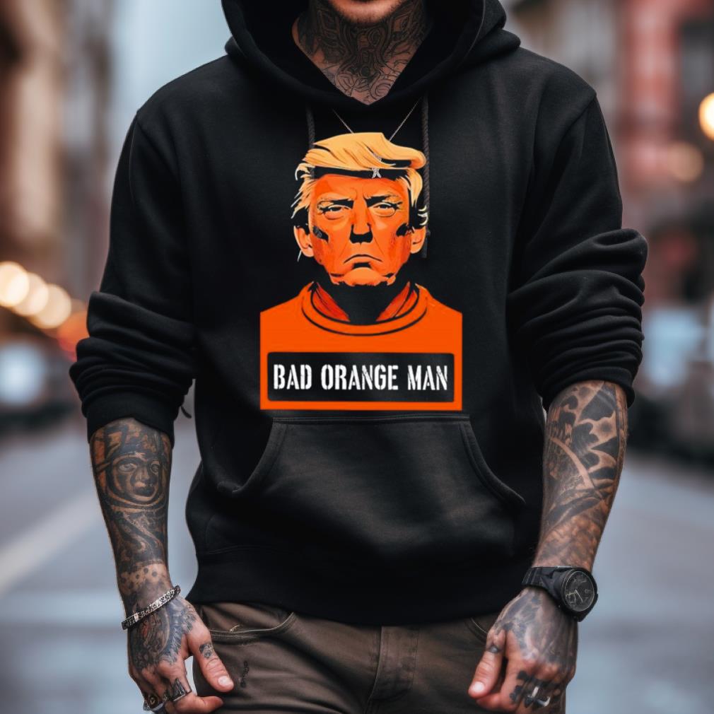 Donald Trump Bad Orange Man Shirt Donald Trump Bad Orange Man Shirt