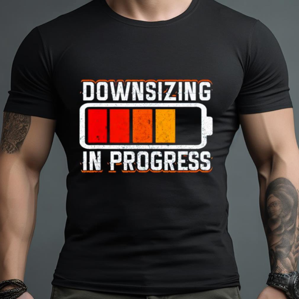 Downsizing In Progress Shirt