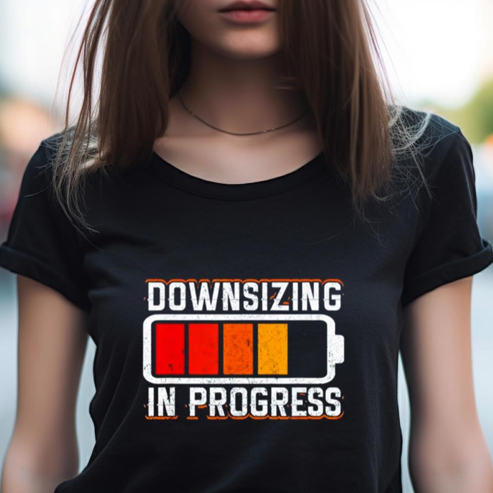 Downsizing In Progress Shirt Downsizing In Progress Shirt