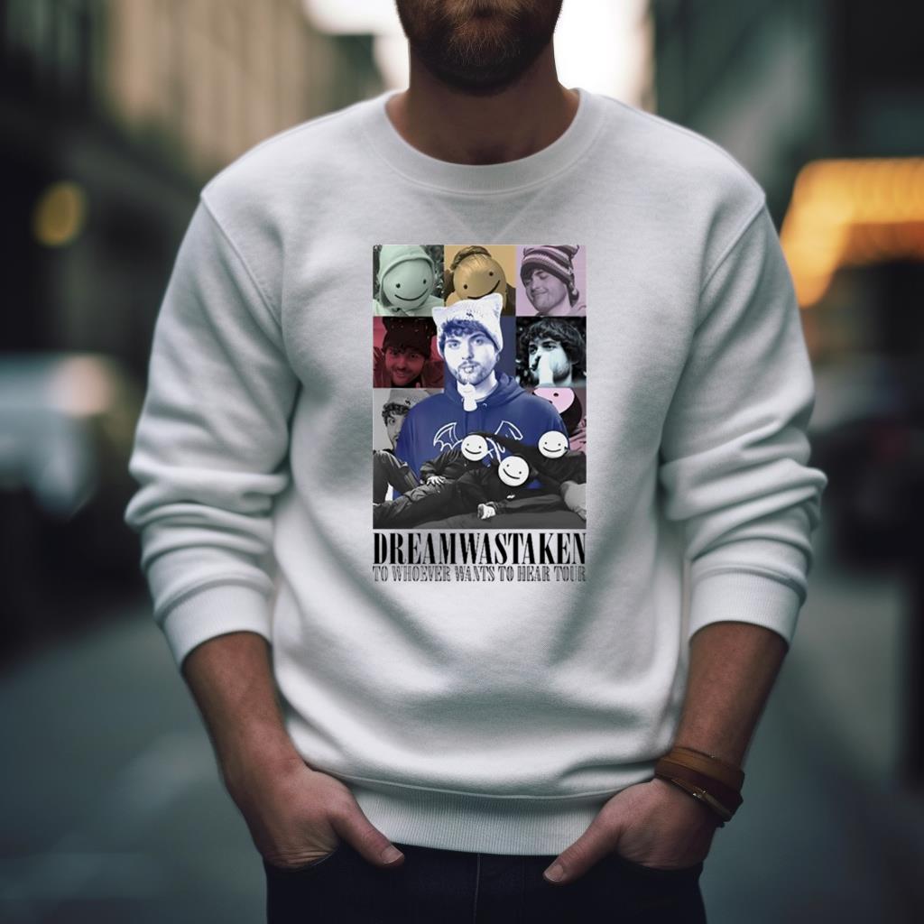 Dreamwastaken To Whoever Wants To Hear Your Shirt Dreamwastaken To Whoever Wants To Hear Your Shirt
