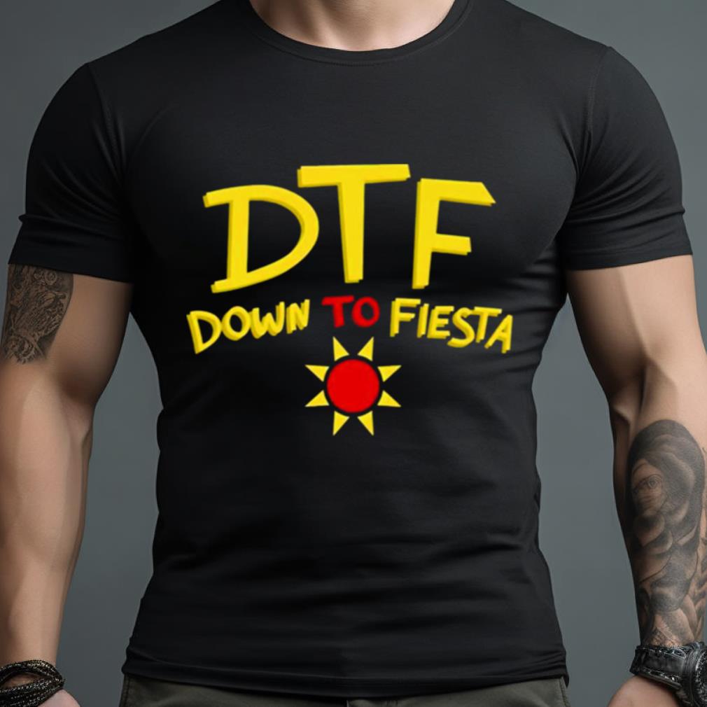 Dtf Down To Fiesta Shirt