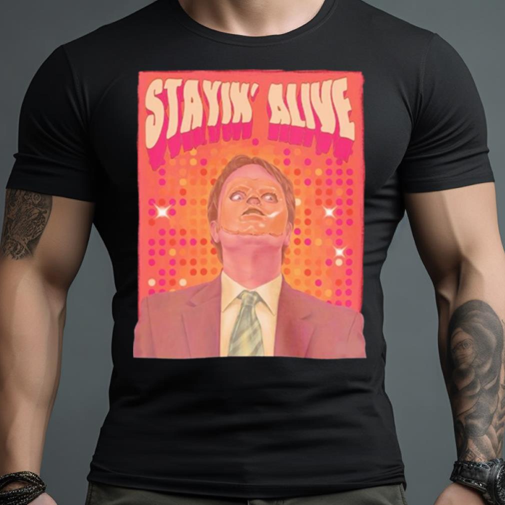 Dwight Schrute Stayin Alive Shirt