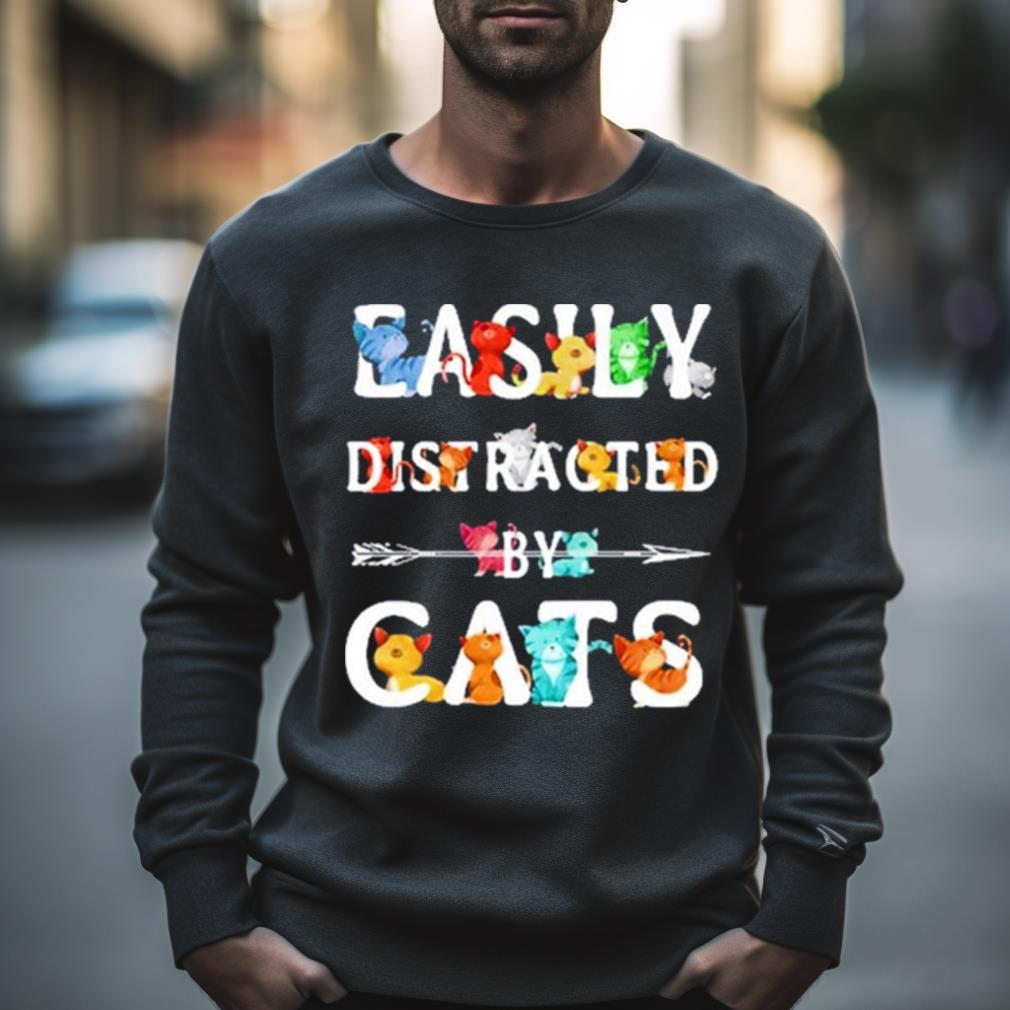 Easily Distracted Cats Shirt Easily Distracted Cats Shirt