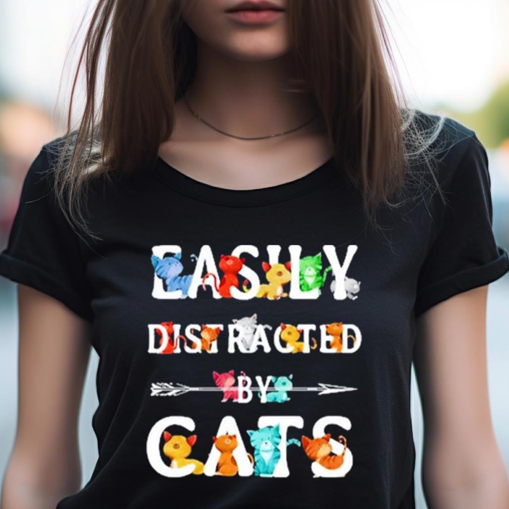 Easily Distracted Cats Shirt Easily Distracted Cats Shirt