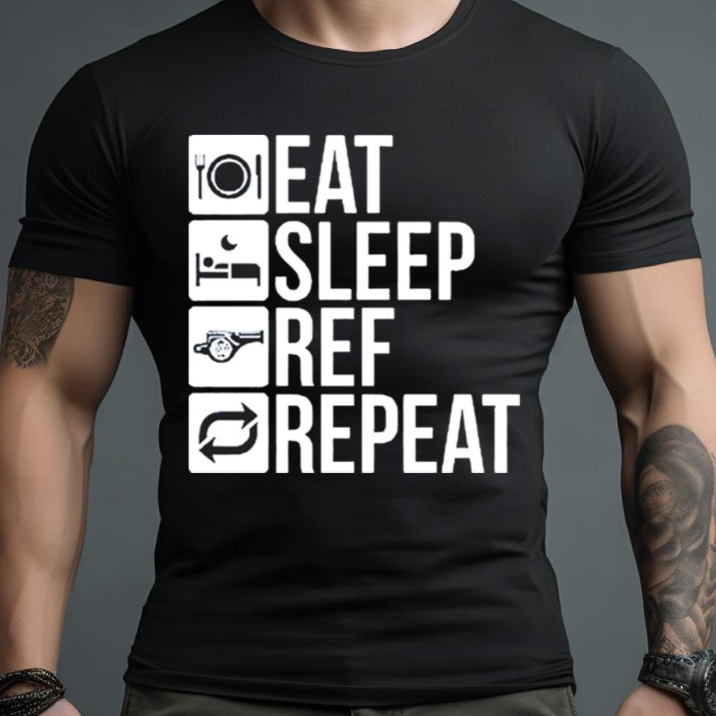 Eat Sleep Ref Repeat Shirt