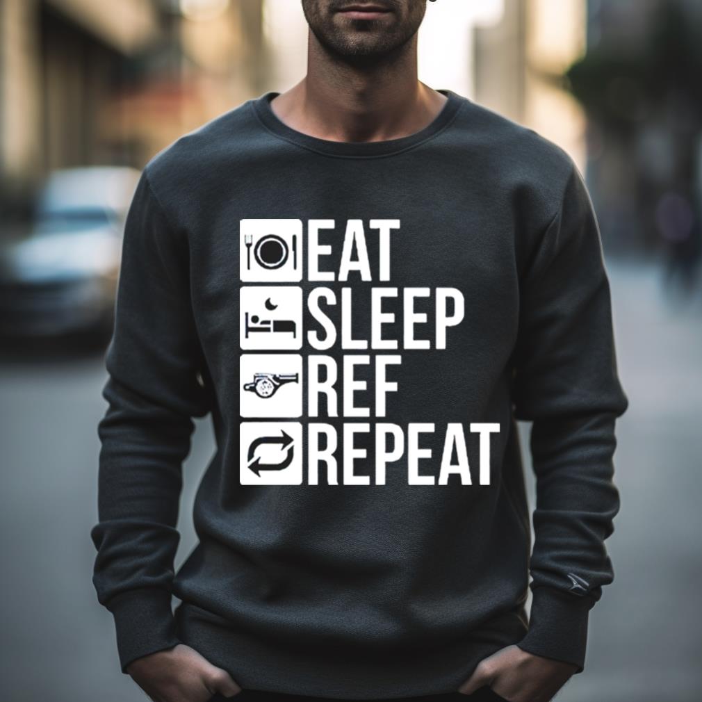 Eat Sleep Ref Repeat Shirt