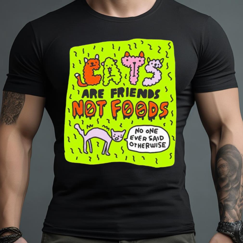 Eats Are Friends Not Foods No One Ever Said Otherwise Shirt