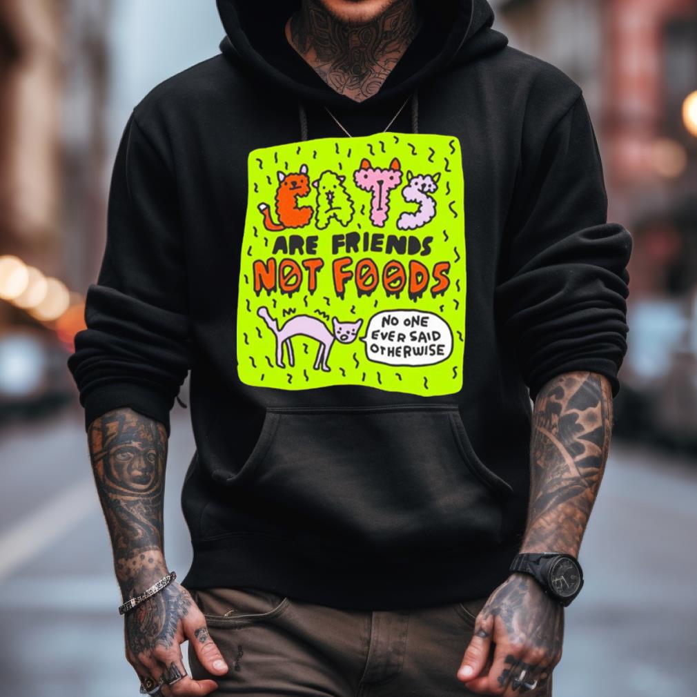 Eats Are Friends Not Foods No One Ever Said Otherwise Shirt Eats Are Friends Not Foods No One Ever Said Otherwise Shirt