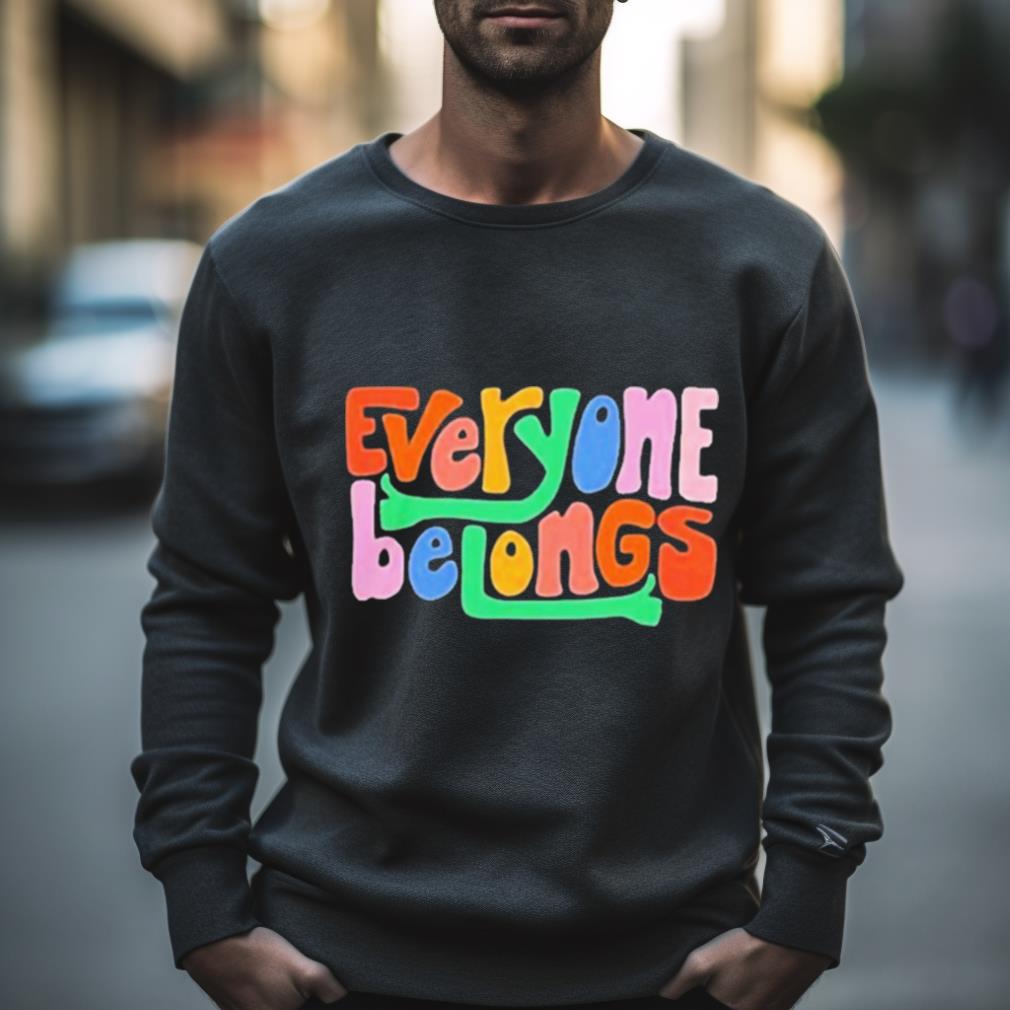 Everyone Belongs Shirt